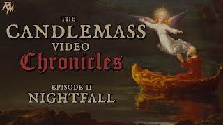 The Candlemass Video Chronicles: Nightfall (TCVC: Episode 2)