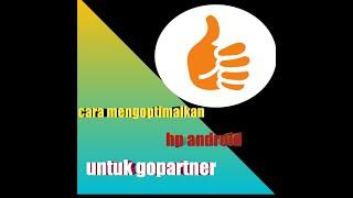 Cara mengoptimalkan HP android untuk gopartner