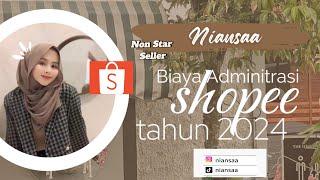 BIAYA ADMIN SHOPEE TERBARU DI TAHUN 2024‼️ MAKIN SADIS UNTUK PENJUAL NON STAR SELLER ‼️