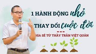 Một hành động nhỏ - Cuộc đời thay đổi lớn | Trần Việt Quân