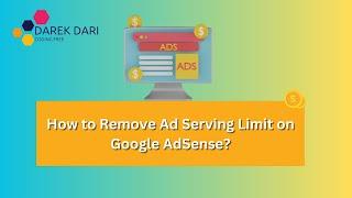 How to Remove Ad Serving Limit on Google AdSense? 2024