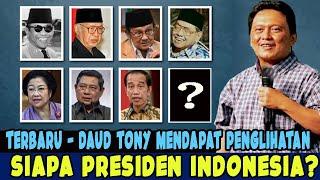 TERBARU  - DAUD TONY MENDAPAT PENGLIHATAN TENTANG SIAPA PRESIDEN INDONESIA #daudtony