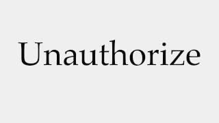 How to Pronounce Unauthorize