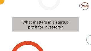 What matters in a startup pitch for investors?