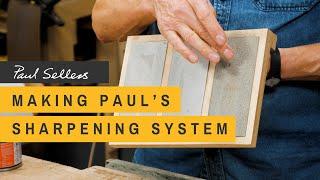 Making Paul's Sharpening System | Paul Sellers