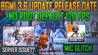 Finally Bgmi 3.6 Update Release Date | I Got Default 120 Fps | Mic Glitch & Server Issue Fix?