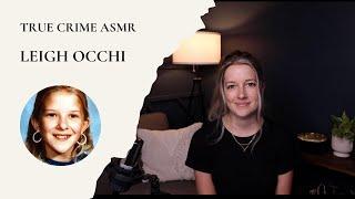 True Crime ASMR - Leigh Occhi
