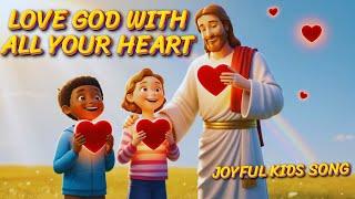 Love God With All Your Heart | Joyful Kids Worship Song | Christian Children's Music