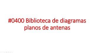 #0400 Biblioteca de diagramas - planos - esquemas, medidas de antenas para radioafición, por XQ2CG