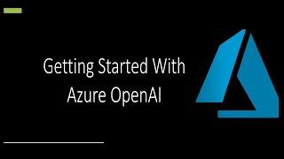 How To Get Started With Azure OpenAI