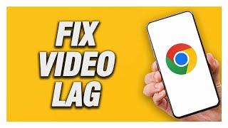 How To Fix Google Chrome Video Lag | Final Solution