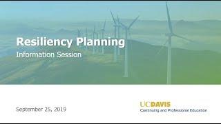 Resiliency Planning Information Session - 9/25/2019 - UC Davis Continuing and Professional Education