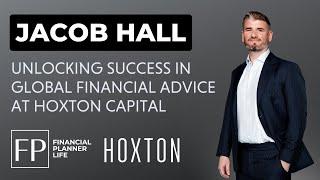 Unlocking Success in Global Financial Advice: Insights from Dubai with Jacob Hall of Hoxton Capital