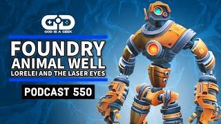 Podcast 550: Foundry, Animal Well, Lorelei and the Laser Eyes