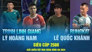 SIÊU CÚP 2500 LÝ HOÀNG NAM - TRỊNH LINH GIANG VS RUNGKAT - LÊ QUỐC KHÁNH | Tennis Phong Trào