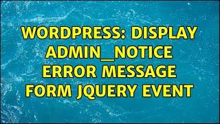 Wordpress: Display admin_notice error message form jQuery event (2 Solutions!!)