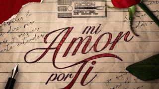 Edicion Especial - Mi Amor Por Ti (Video Oficial)