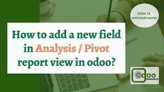 How to add a new field in Analysis/Pivot reporting view | Odoo Development