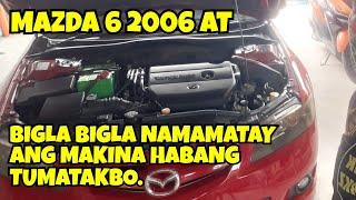 2006 MAZDA6 AT // BIGLA BIGLA NAMAMATAY ANG MAKINA // ENGINE STALLING // ENGINE DIE NO REASON.