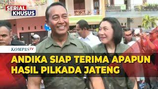 Andika Perkasa Tegaskan Siap Terima Apapun Hasil Pilkada Jateng | SERIAL PILKADA