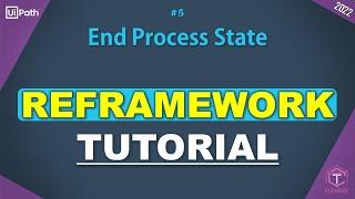 UiPath | ReFramework Tutorial | Part 5 | End Process State | Finish Execution | ReFramework Recap