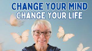 Transform Your Life:  The Power of Changing Your Mind