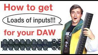 How to get LOTS of inputs into your DAW!