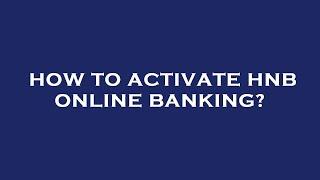 How to activate hnb online banking?