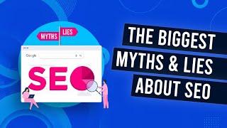 What Are The Biggest Myths & Lies About SEO