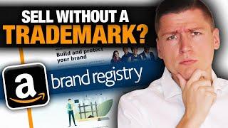 Amazon Approval Vs Amazon Brand Registry | Can I List My Product & Brand Without A Trademark?