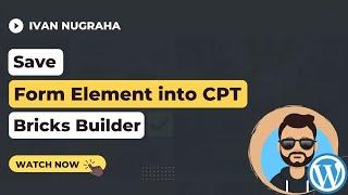 Bricks Builder for Wordpress: Save Form Element Data into CPT