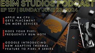 eSIM STUDIOS Podcast Ep 127 | Google To Introduce Adaptive Thermal Feature Pixel 9