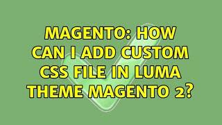 Magento: How can I add custom css file in luma theme magento 2? (3 Solutions!!)