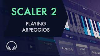 Scaler 2: Playing Arpeggios