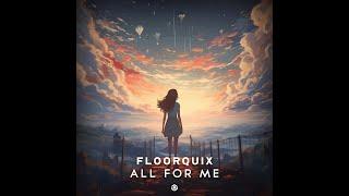 Floorquix - All For Me - Official