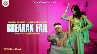 Breakan Fail (Official Video) Ankush Thakur | Aseespreet Kaur | Punjabi Song 2023 | True Blue Music