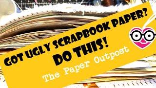 GOT UGLY SCRAPBOOK PAPER?! Easy fun Ways to Make it Fabulous! Junk Journal Fun! The Paper Outpost :)