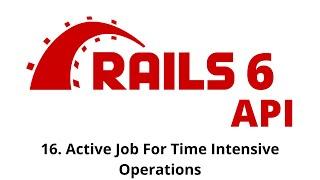 Rails 6 API Tutorial - Active Job For Time Intensive Operations p.16