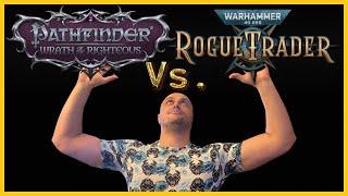 WH40K: Rogue Trader  Vs. Pathfinder: Wrath of the Righteous - RT VS WOTR - Real Talk