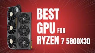 Best GPU for Ryzen 7 5800X3D in 2025