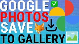 Google Photos: Save To Phone Gallery