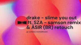 Drake - Slime You Out Ft. SZA - Samson Remix & ǍSIR (BR) Retouch