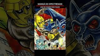 MANGÁ DO SPECTREMAN! LINK NO COMENTÁRIO FIXADO! #spectreman #tokusatsu #mangá