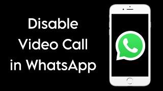 How To Disable Video Call on WhatsApp