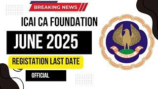 ICAI CA Foundation June 2025 Registration last date | Official Announcement by ICAI