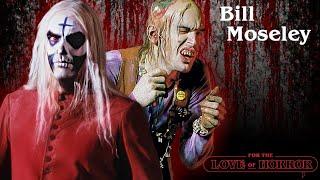 Bill Moseley - Otis, Choptop and more at For The Love Of Horror 2024