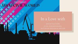 Introducing Channel Arch Civil Wold | In world of Architecture, Civil Engineering, Interior Designs|