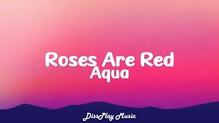 Aqua - Roses Are Red (lyrics)