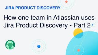 How one team in Atlassian uses Jira Product Discovery: Part 2 - Prioritisation | Atlassian