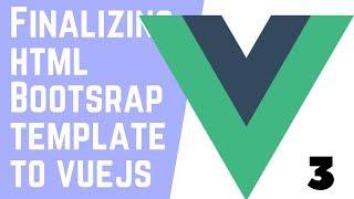 Html/Bootstrap Template to Vue JS App [ Updated 2019 ] Part -3